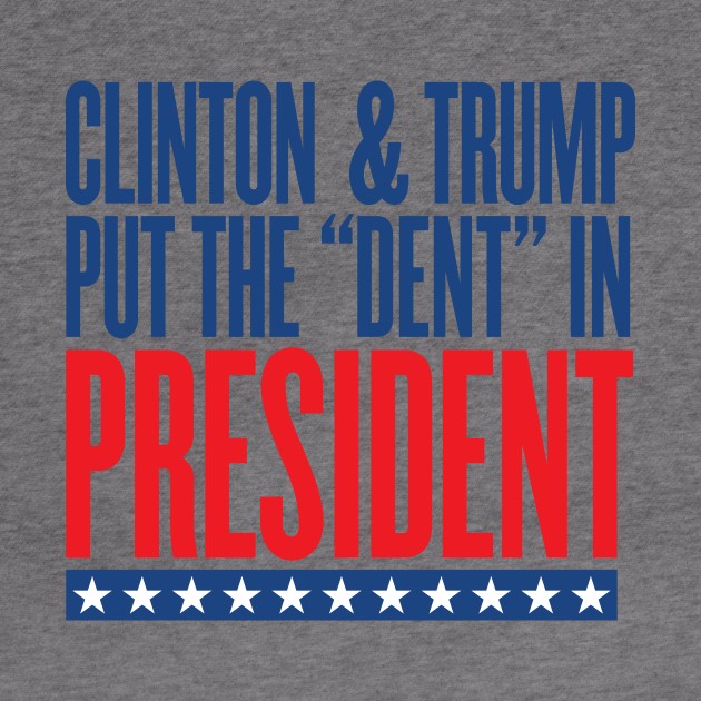 Clinton & Trump Put the "DENT" in PRESIDENT by VetoTheVote